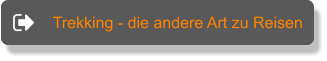 Trekking - die andere Art zu Reisen Trekking - die andere Art zu Reisen